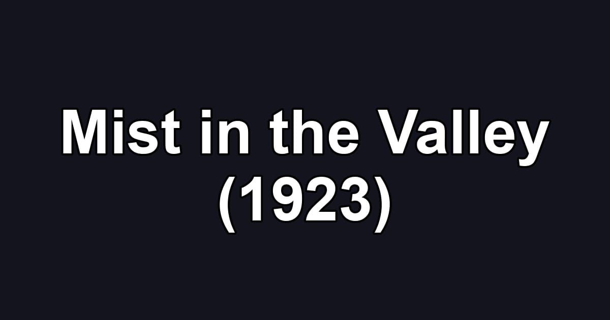 Mist in the Valley (1923)