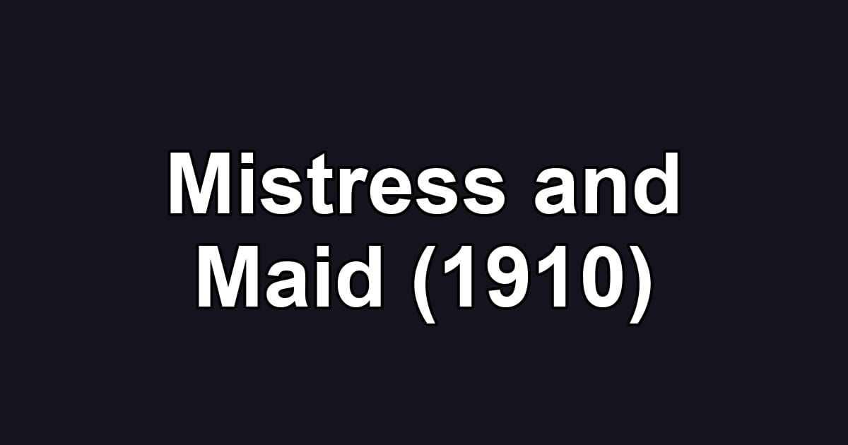 Mistress and Maid (1910)