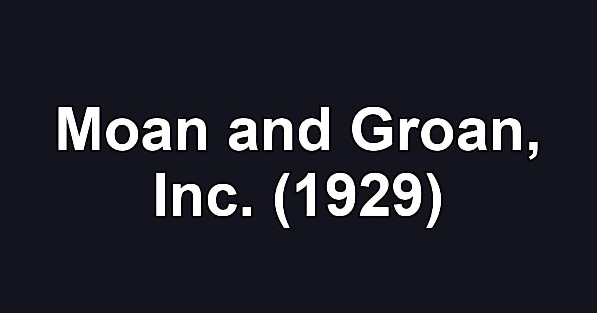 Moan and Groan, Inc. (1929)