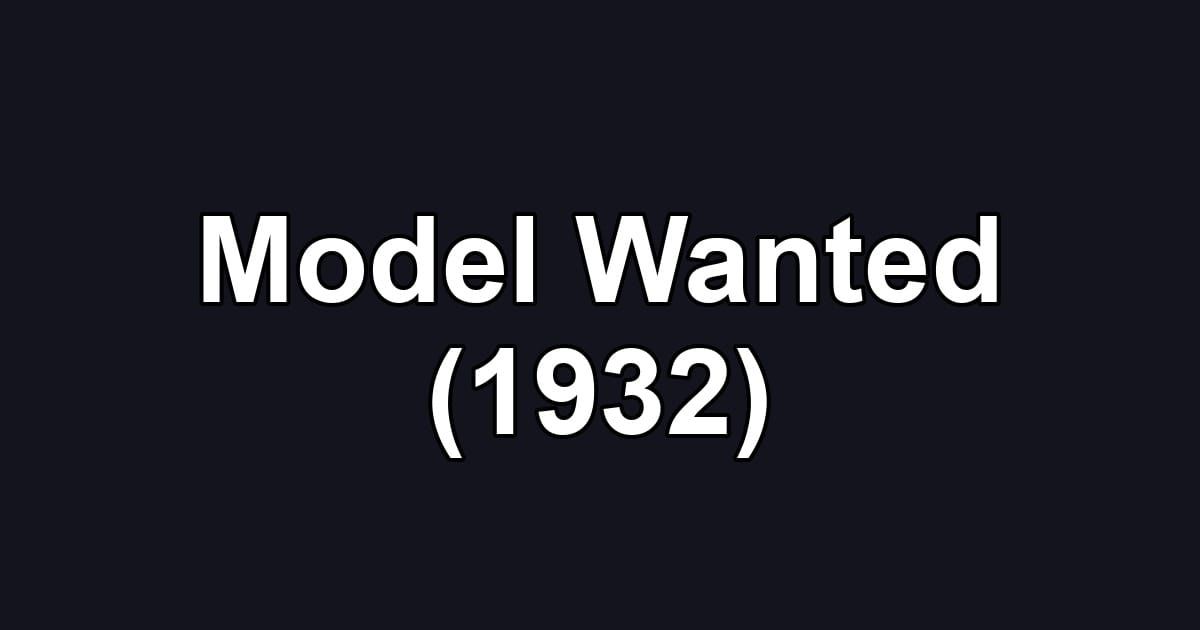 Model Wanted (1932)
