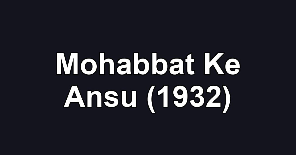 Mohabbat Ke Ansu (1932)