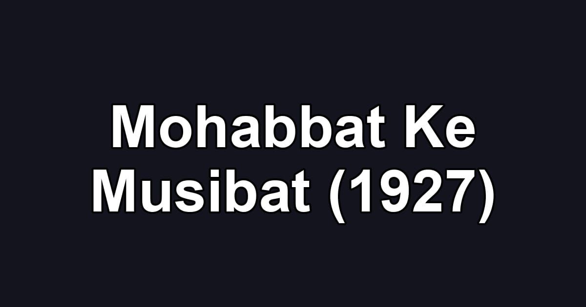 Mohabbat Ke Musibat (1927)