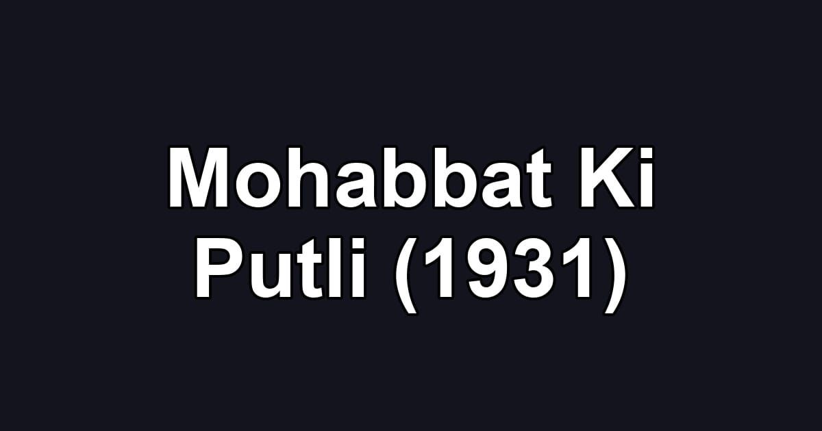 Mohabbat Ki Putli (1931)