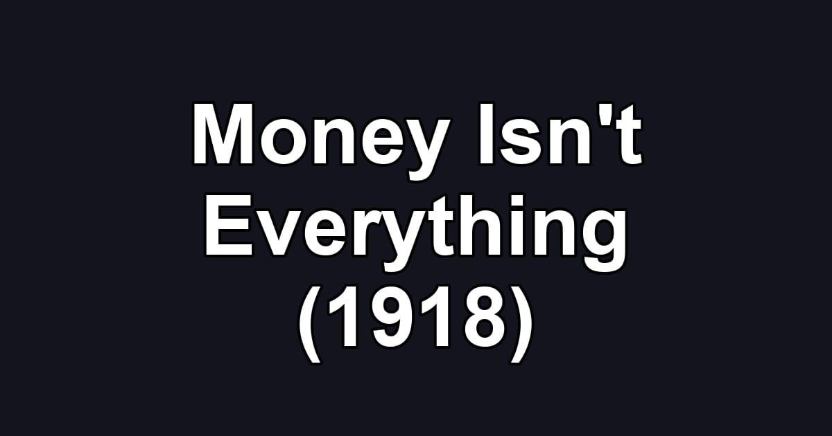 Money Isn't Everything (1918)