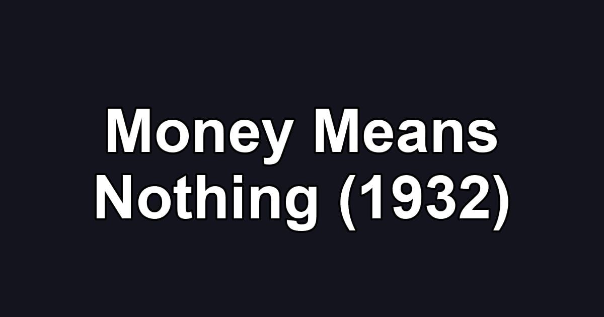 Money Means Nothing (1932)