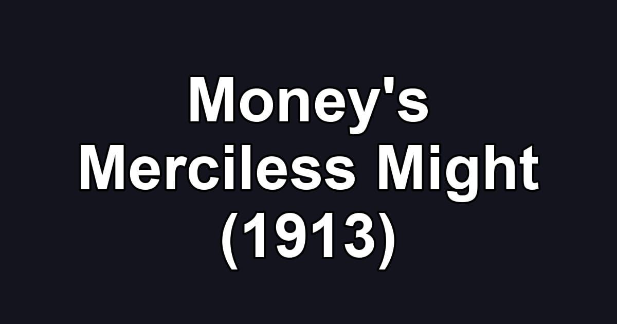 Money's Merciless Might (1913)