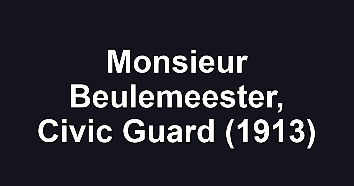 Monsieur Beulemeester, Civic Guard (1913)