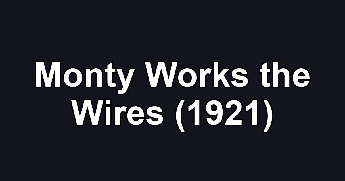 Monty Works the Wires (1921)