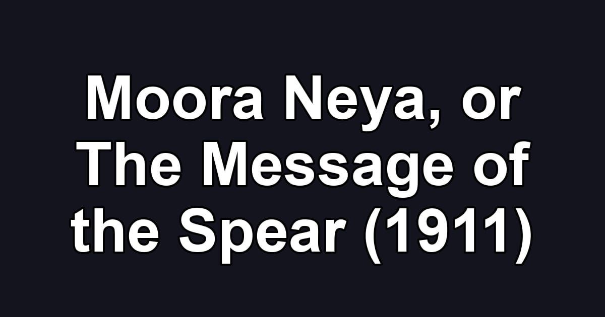 Moora Neya, or The Message of the Spear (1911)