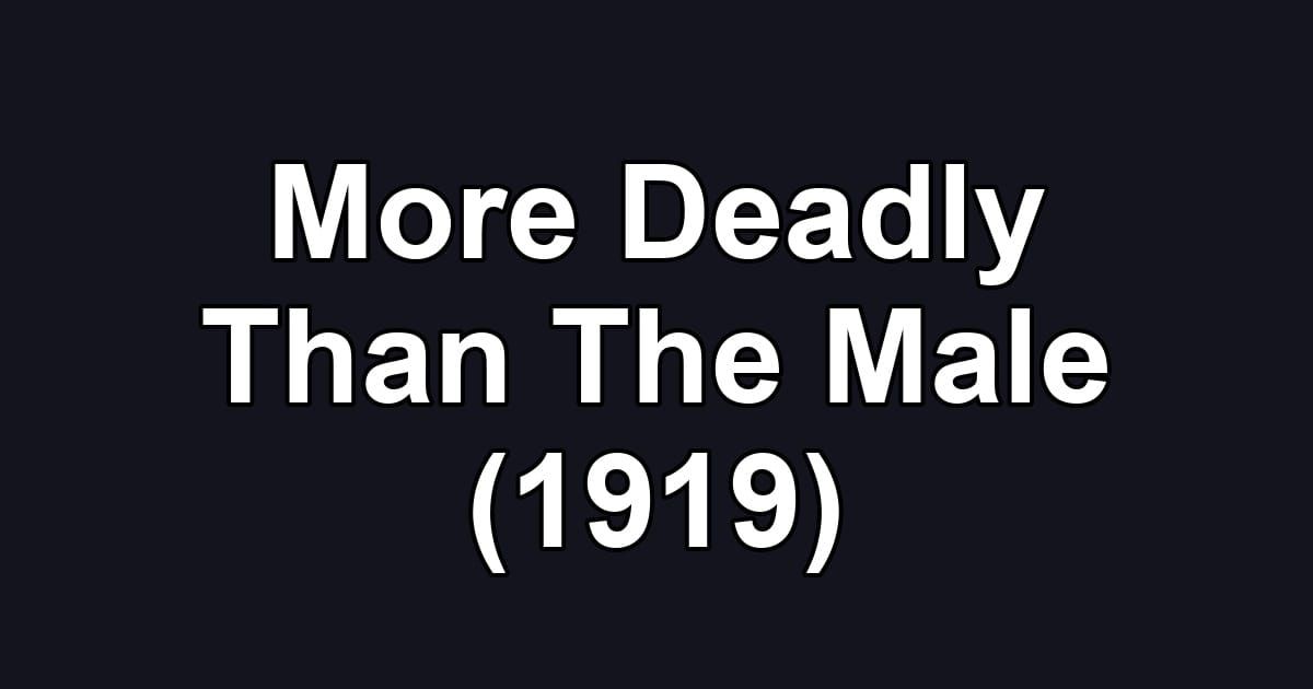 More Deadly Than The Male (1919)