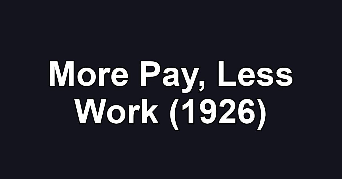 More Pay, Less Work (1926)