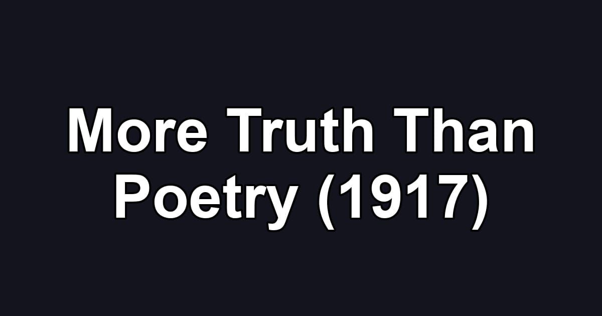 More Truth Than Poetry (1917)