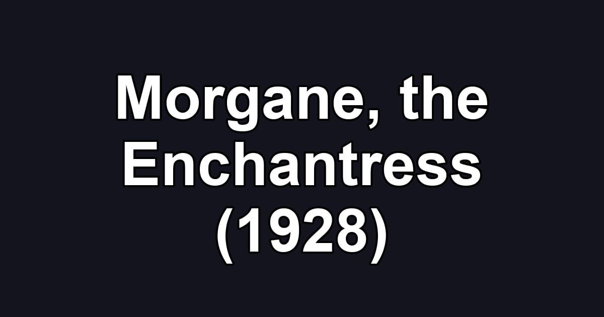 Morgane, the Enchantress (1928)