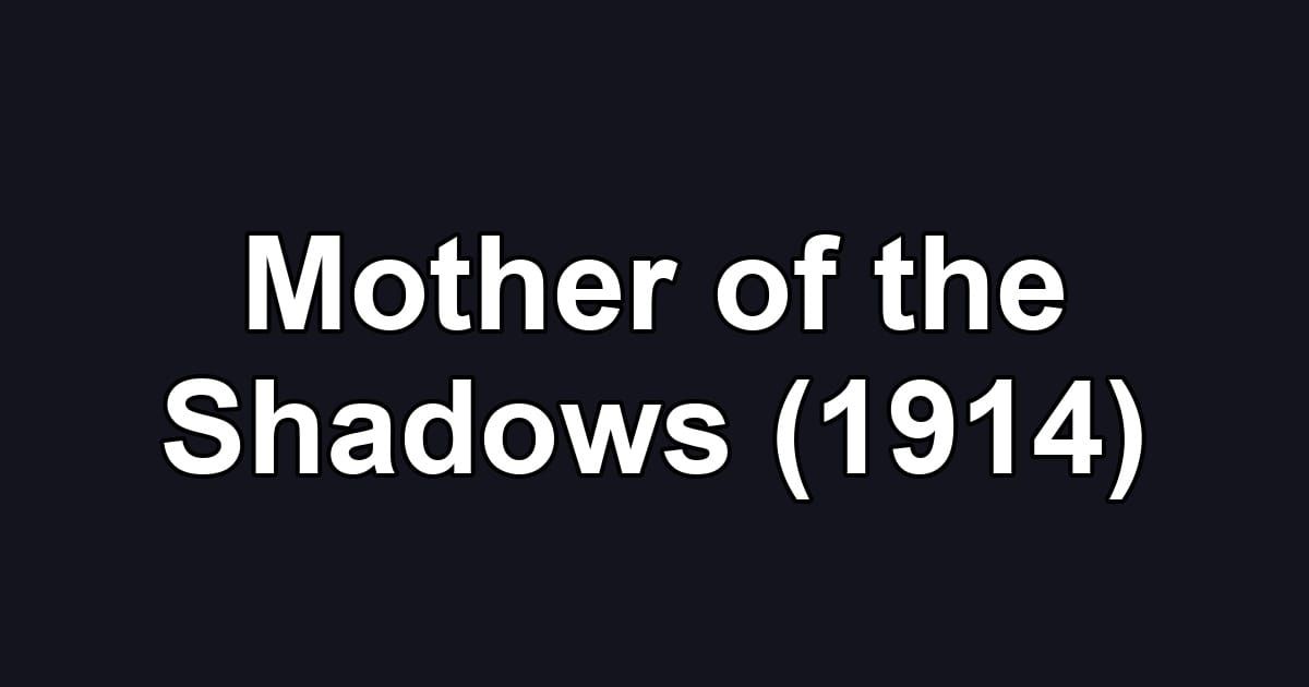 Mother of the Shadows (1914)