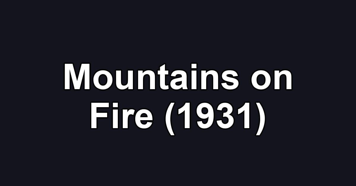 Mountains on Fire (1931)