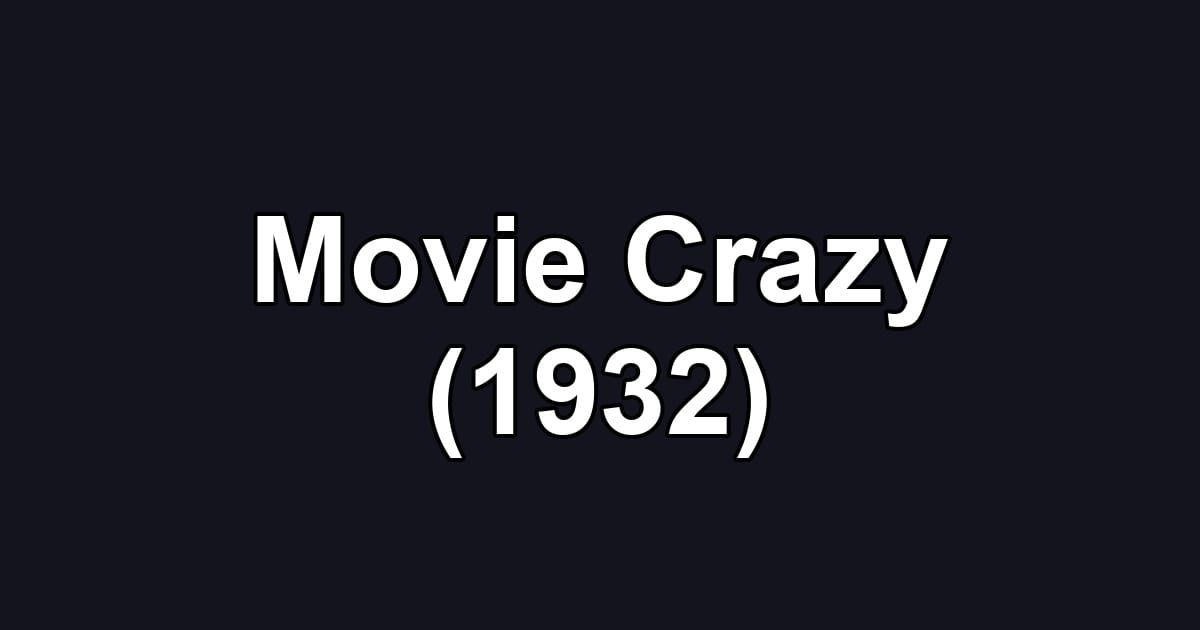 Movie Crazy (1932)