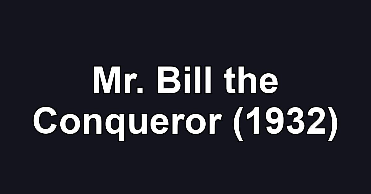 Mr. Bill the Conqueror (1932)