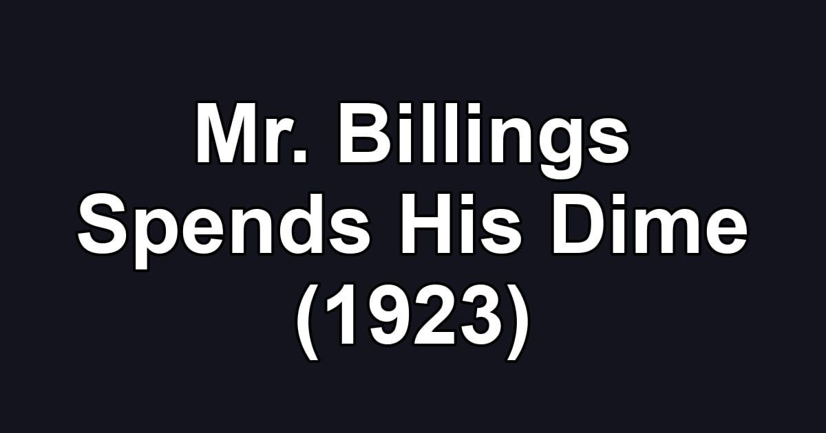 Mr. Billings Spends His Dime (1923)