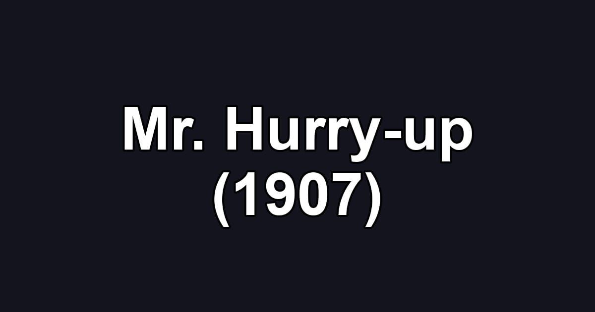 Mr. Hurry-up (1907)