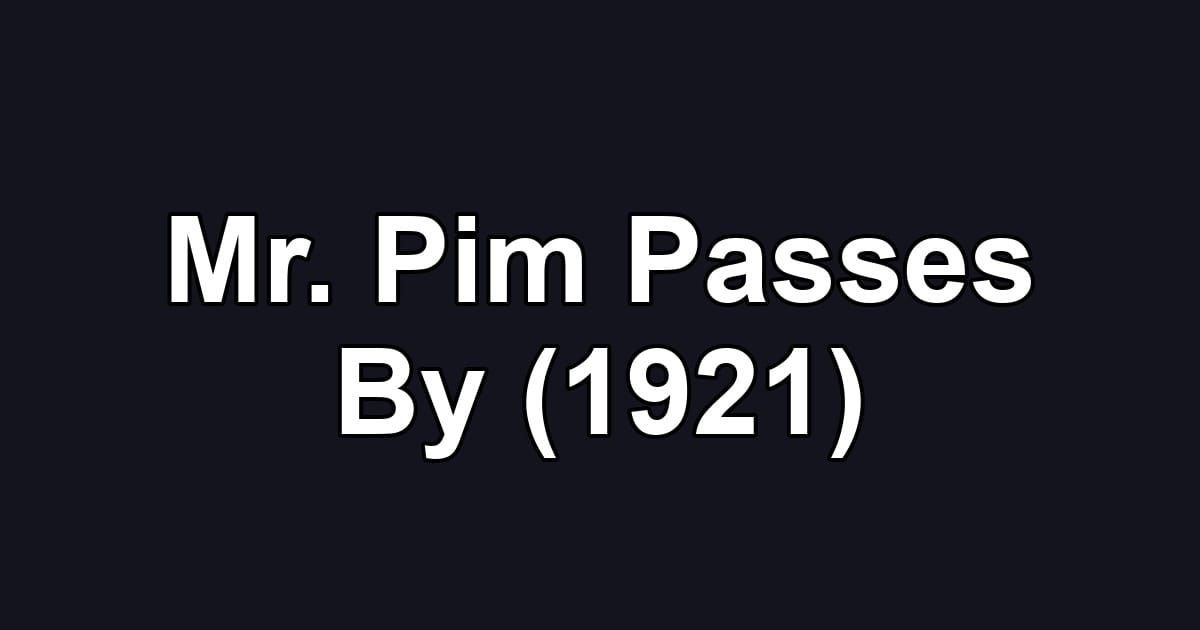 Mr. Pim Passes By (1921)