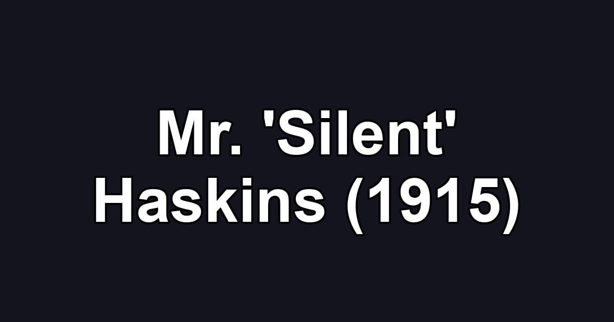 Mr. 'Silent' Haskins (1915)
