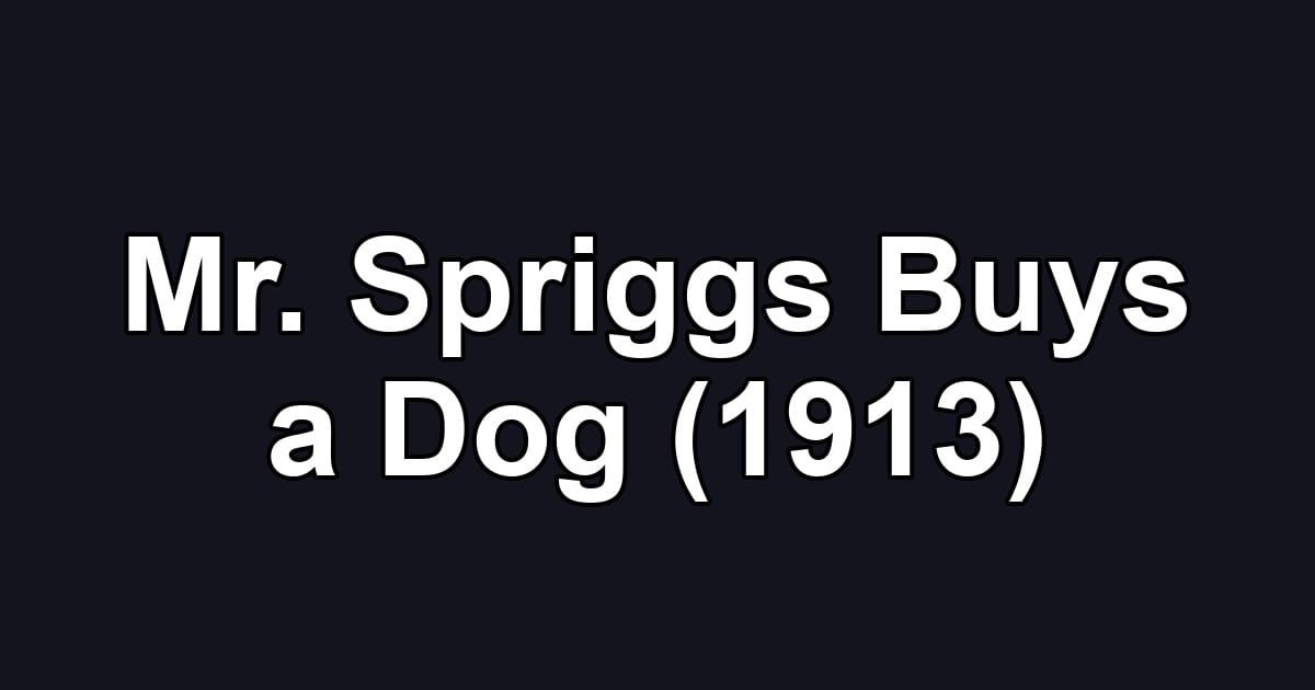 Mr. Spriggs Buys a Dog (1913)