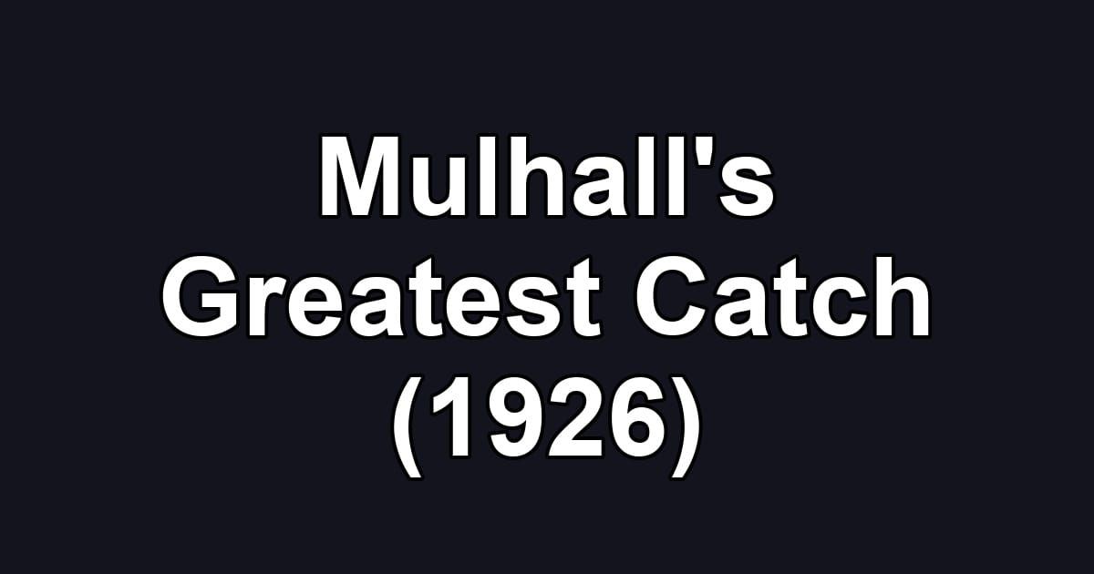 Mulhall's Greatest Catch (1926)