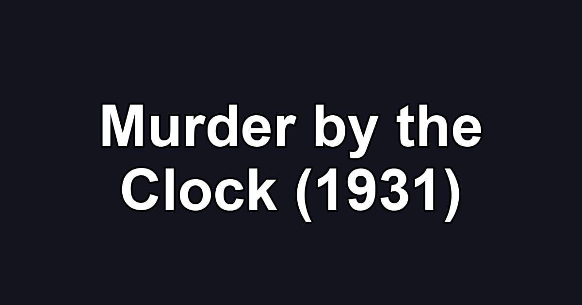 Murder by the Clock (1931)