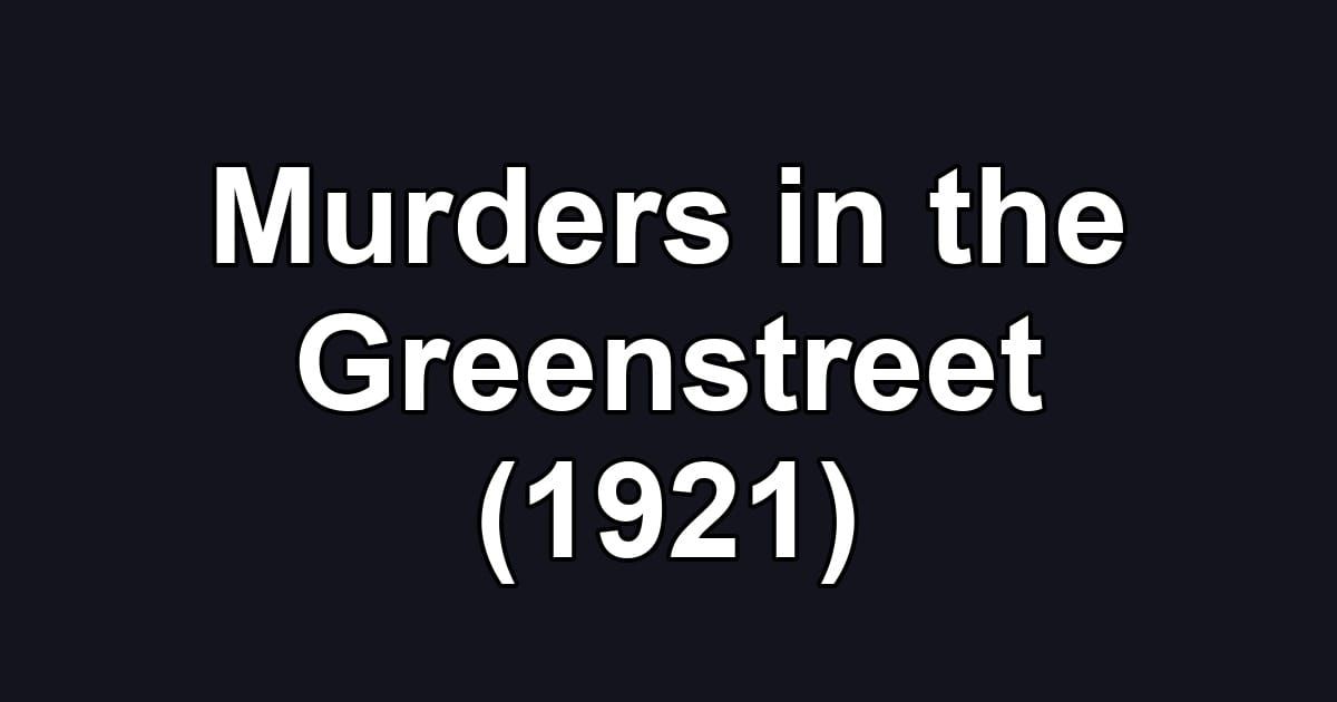 Murders in the Greenstreet (1921)