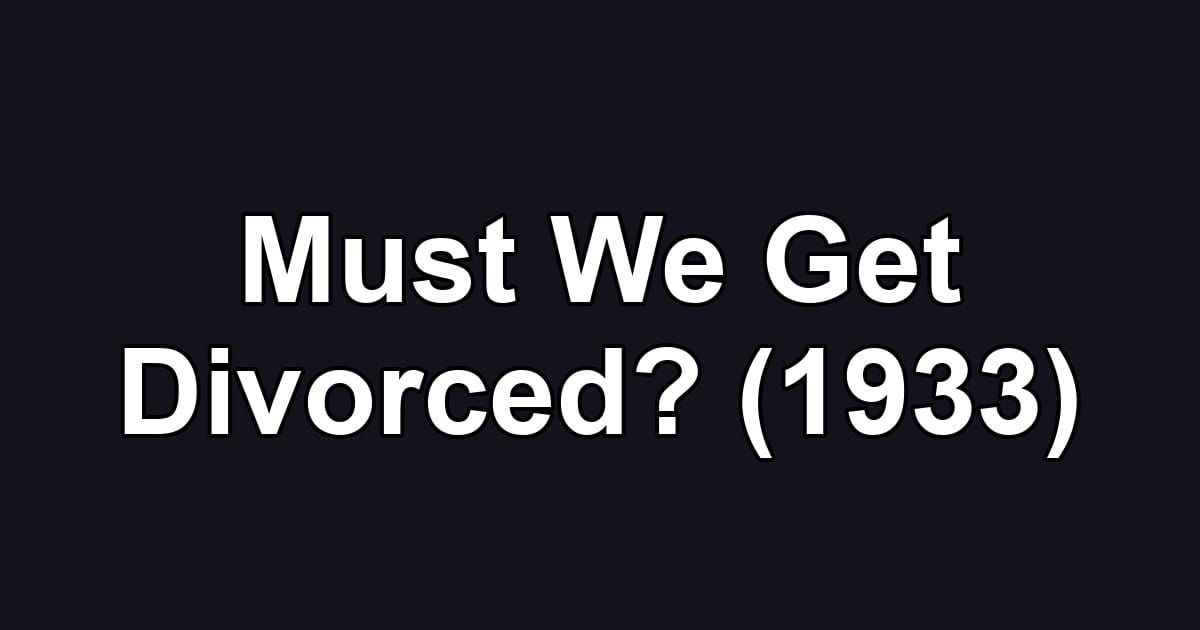 Must We Get Divorced? (1933)