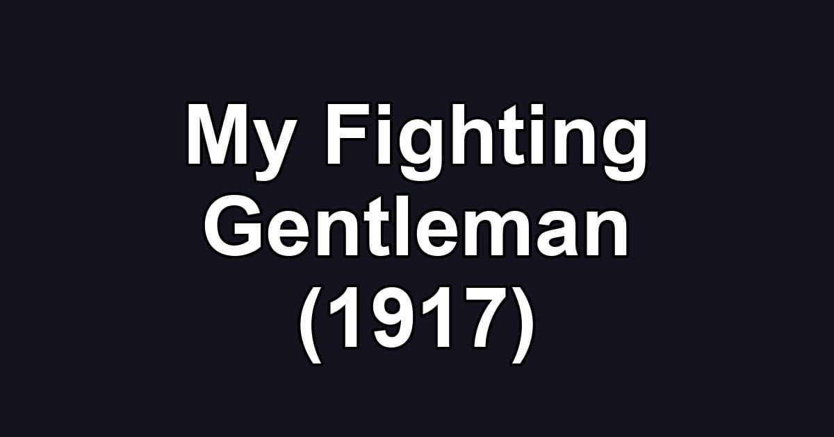 My Fighting Gentleman (1917)