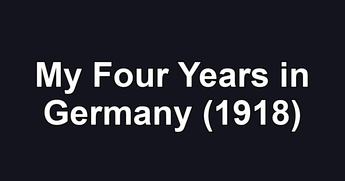 My Four Years in Germany (1918)