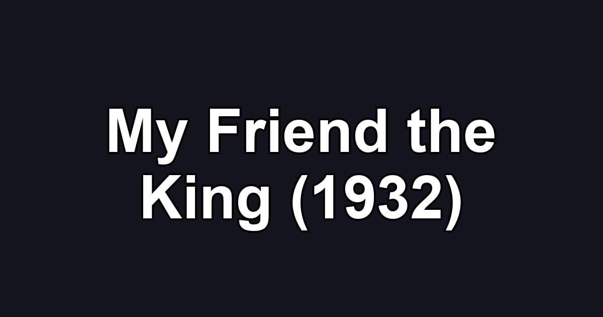 My Friend the King (1932)
