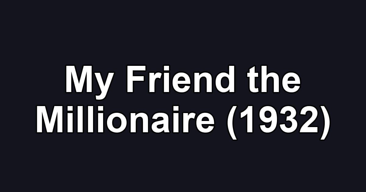 My Friend the Millionaire (1932)