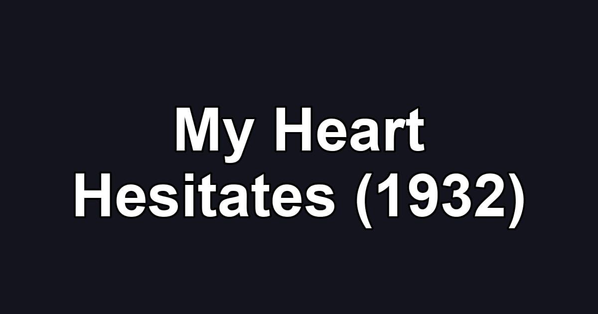 My Heart Hesitates (1932)