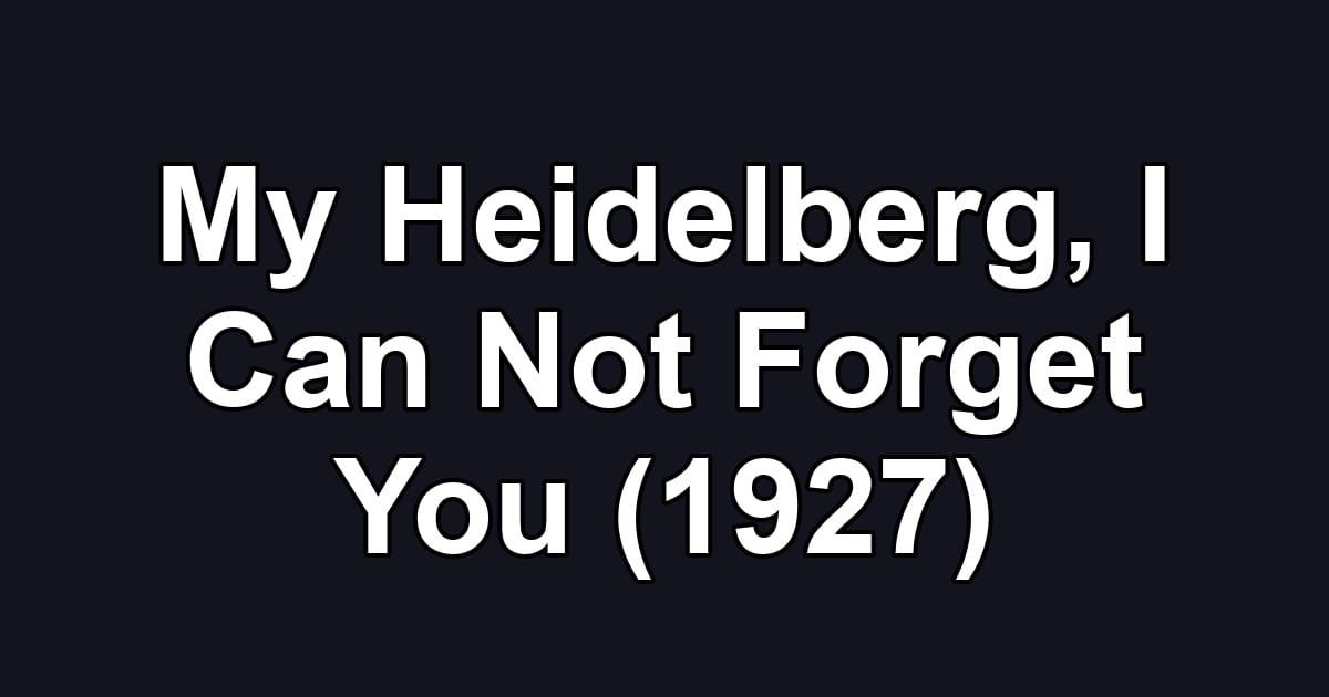My Heidelberg, I Can Not Forget You (1927)