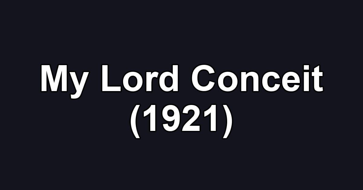 My Lord Conceit (1921)