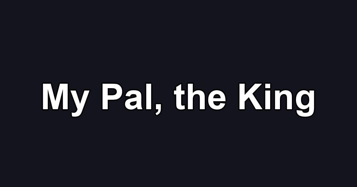 My Pal, the King