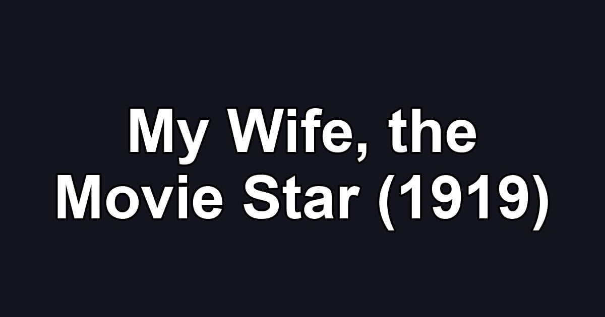 My Wife, the Movie Star (1919)