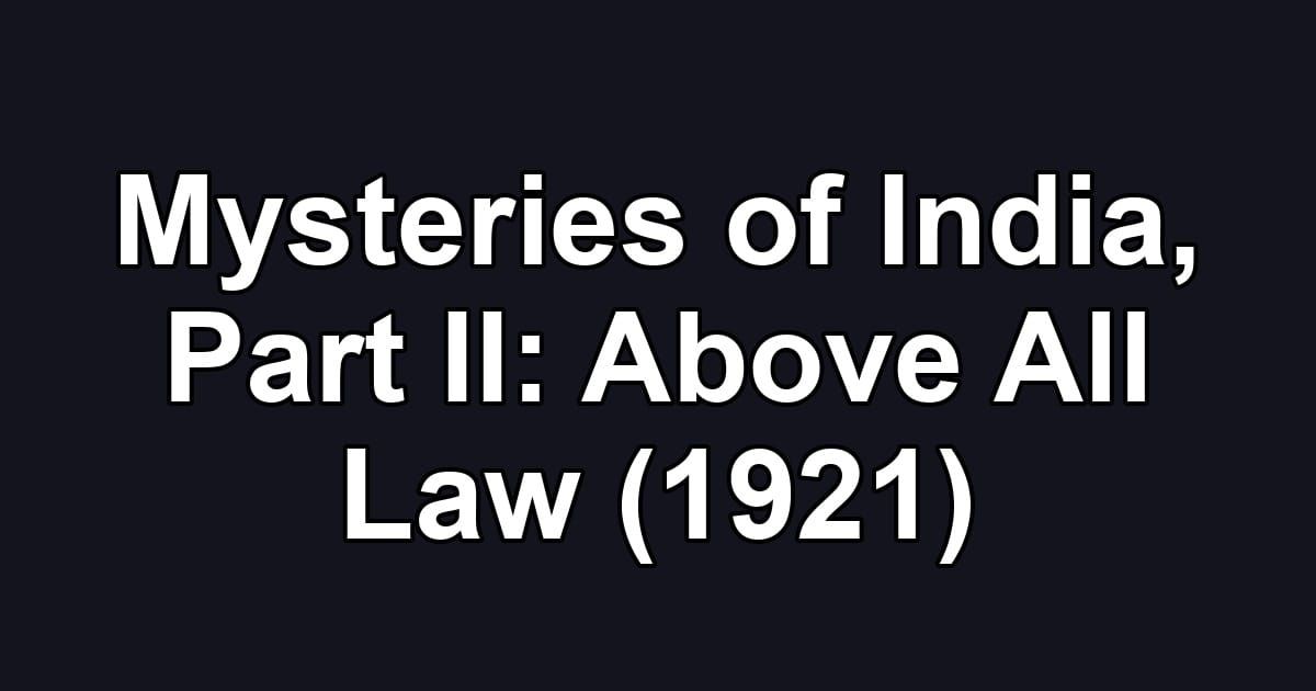 Mysteries of India, Part II: Above All Law (1921)