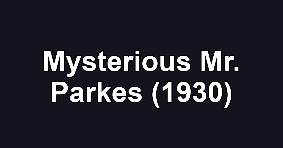 Mysterious Mr. Parkes (1930)