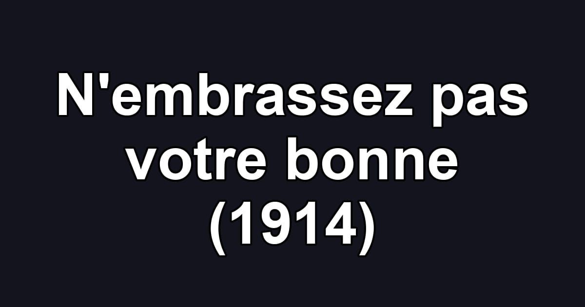 N'embrassez pas votre bonne (1914)