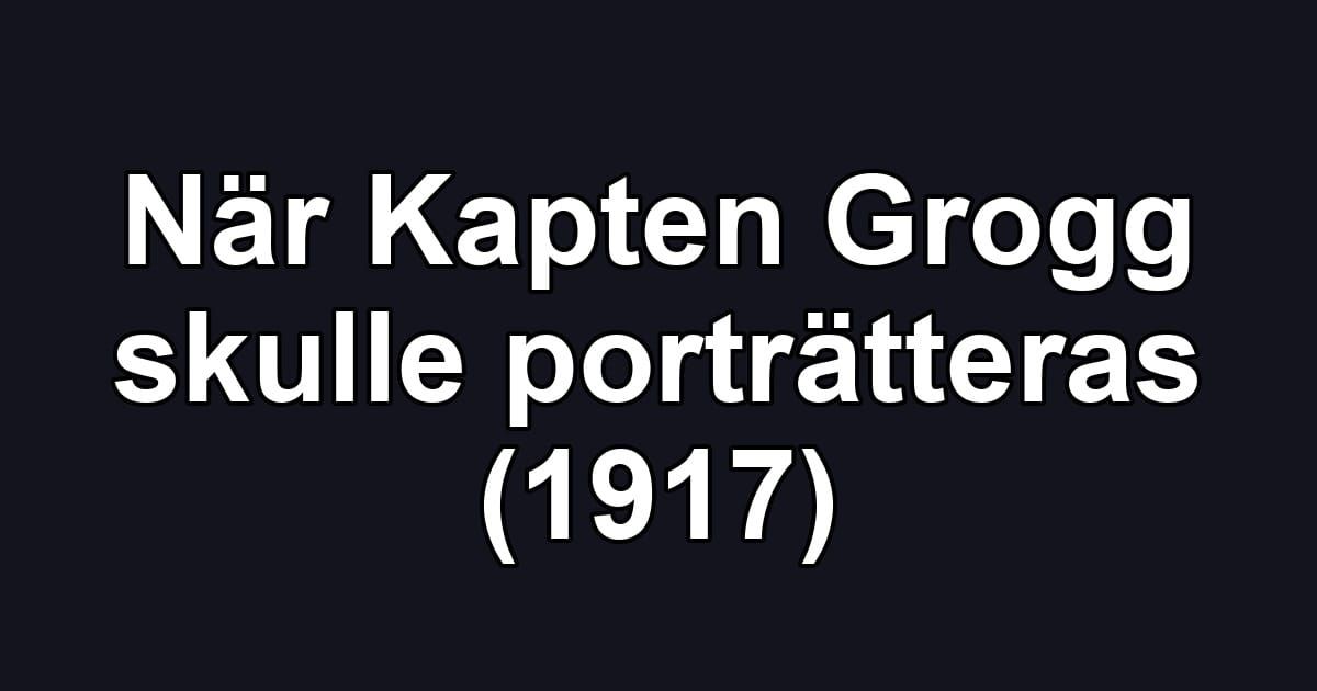 När Kapten Grogg skulle porträtteras (1917)