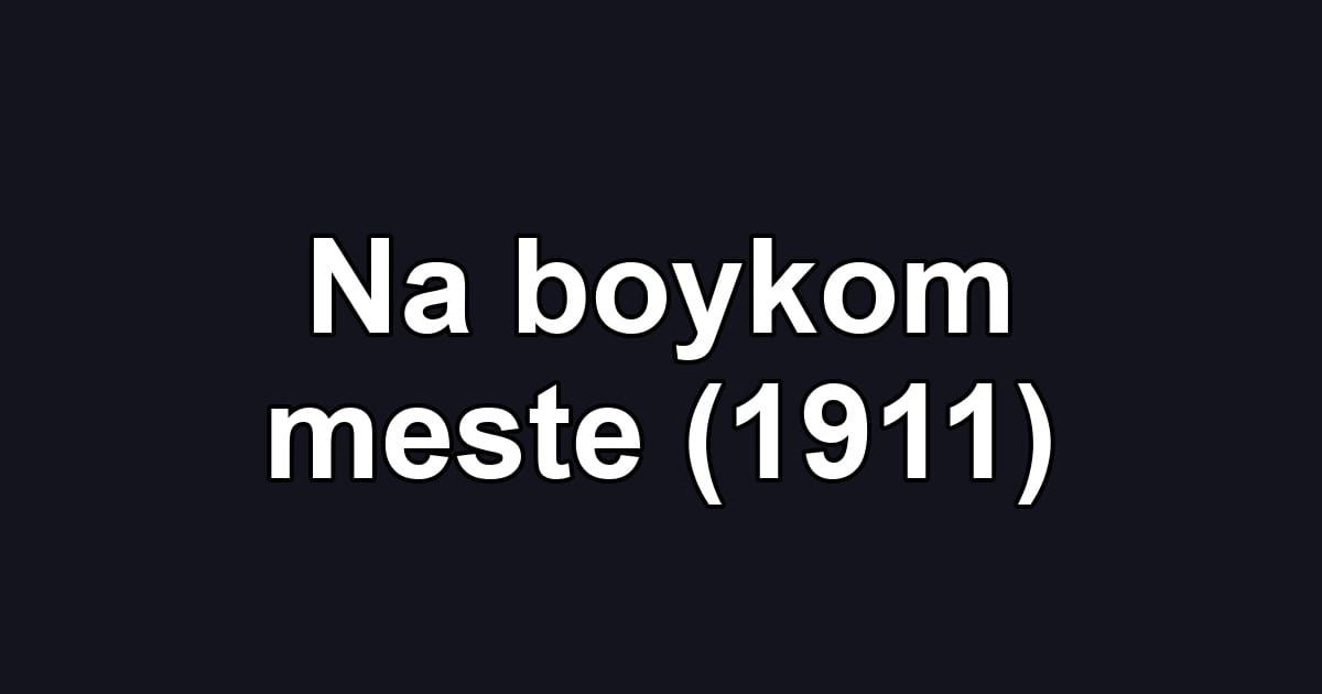 Na boykom meste (1911)