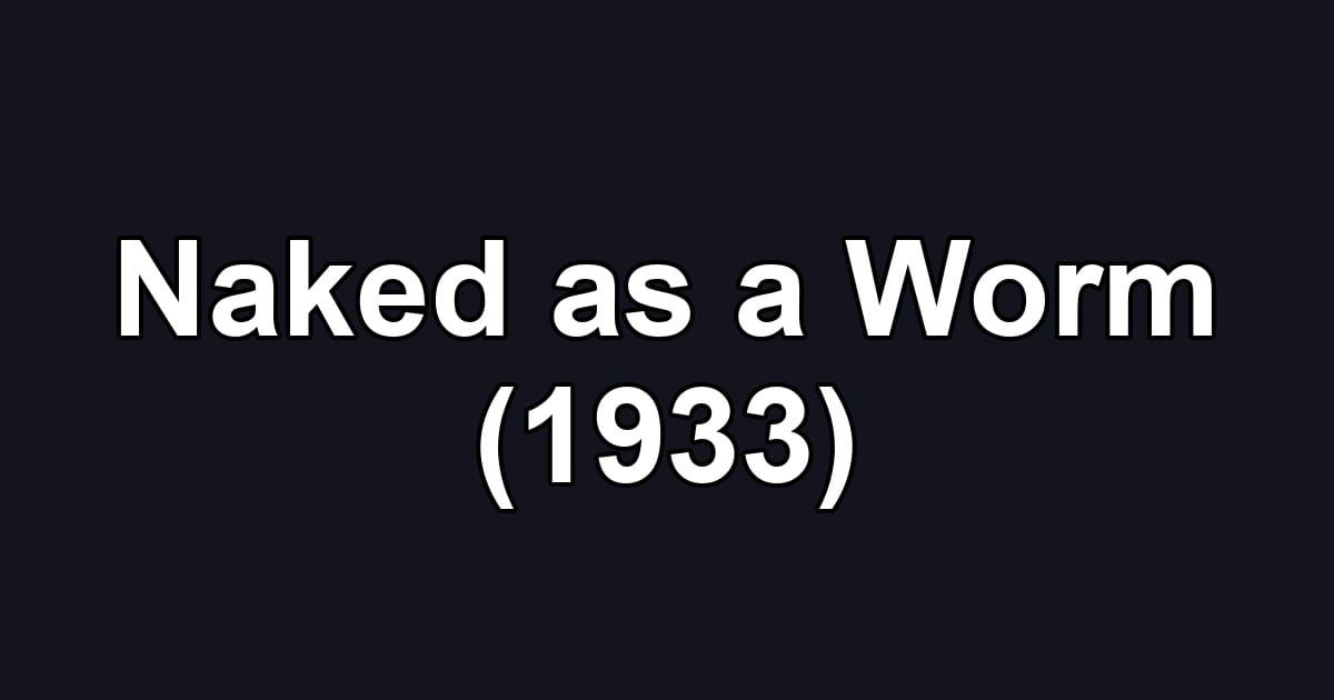 Naked as a Worm (1933)
