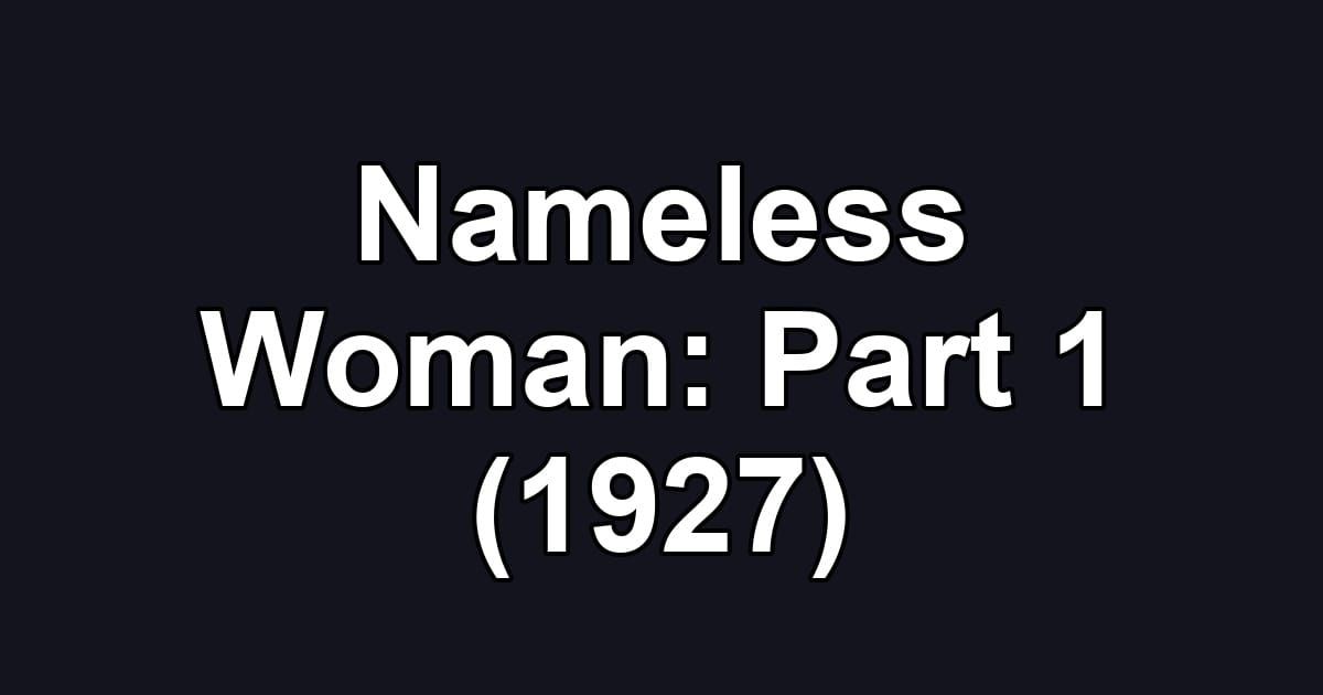Nameless Woman: Part 1 (1927)