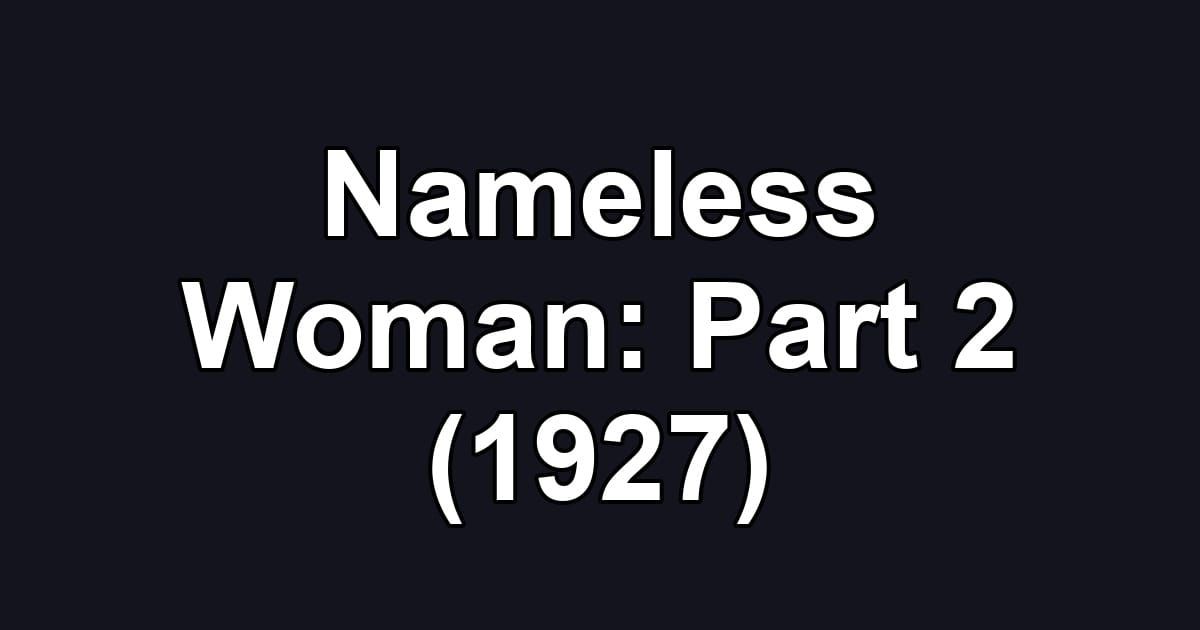 Nameless Woman: Part 2 (1927)