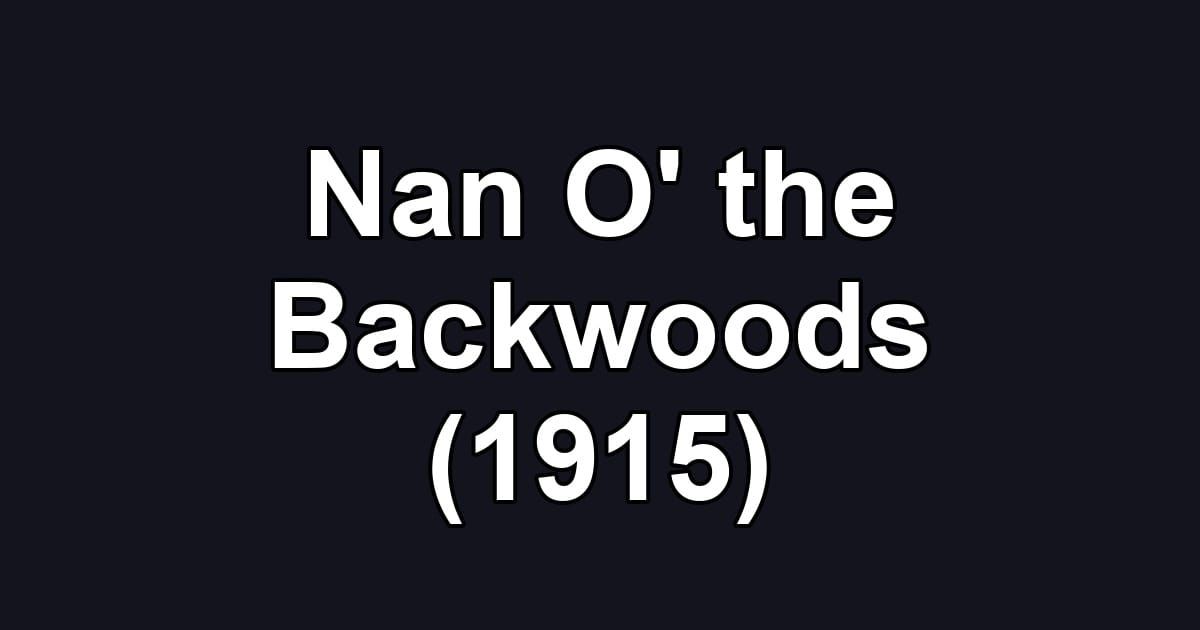 Nan O' the Backwoods (1915)