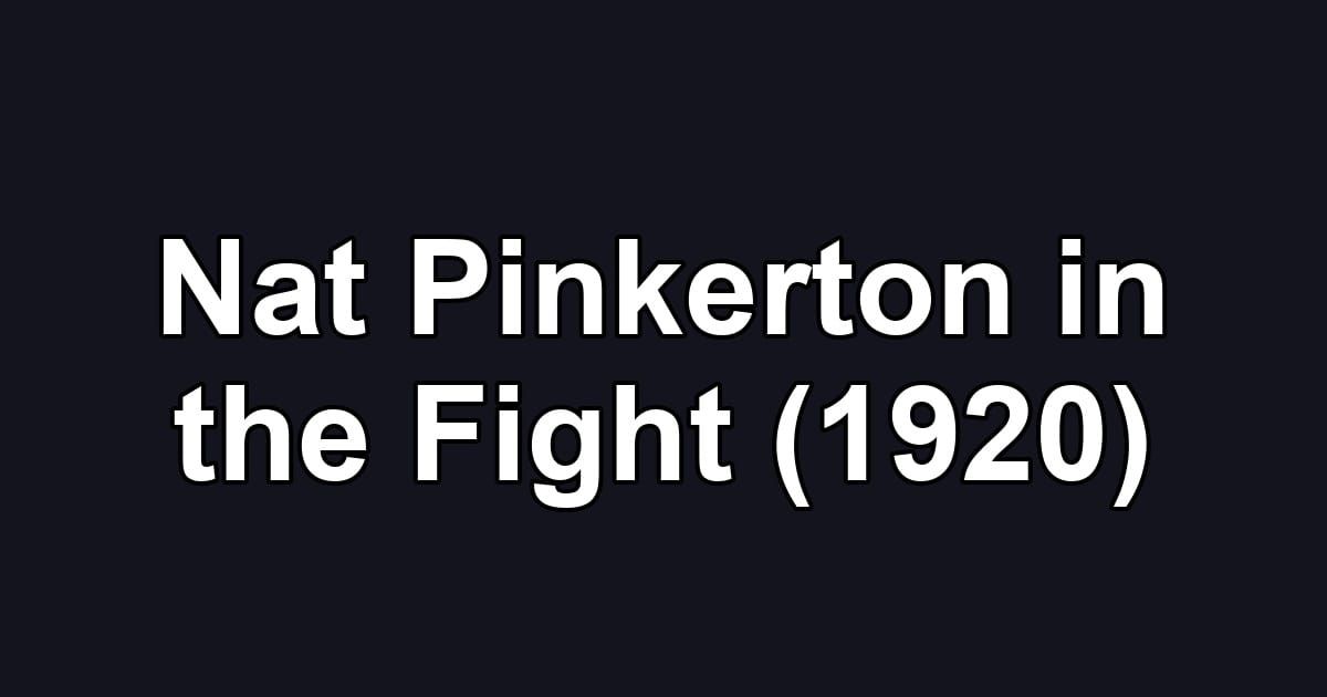 Nat Pinkerton in the Fight (1920)