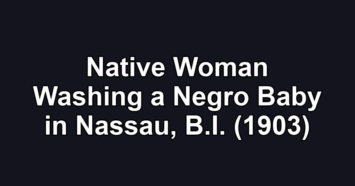 Native Woman Washing a Negro Baby in Nassau, B.I. (1903)